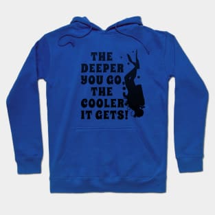 Funny Scuba Diving The Deeper Your Go the Cooler it Gets Hoodie